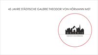 45 Jahre Städtische Galerie Theodor von Hörmann